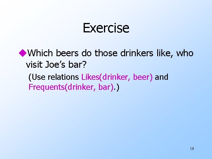 Exercise u. Which beers do those drinkers like, who visit Joe’s bar? (Use relations