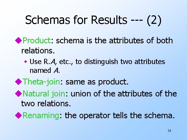 Schemas for Results --- (2) u. Product: schema is the attributes of both relations.