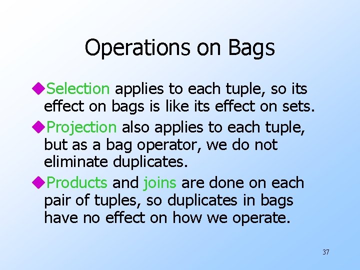 Operations on Bags u. Selection applies to each tuple, so its effect on bags