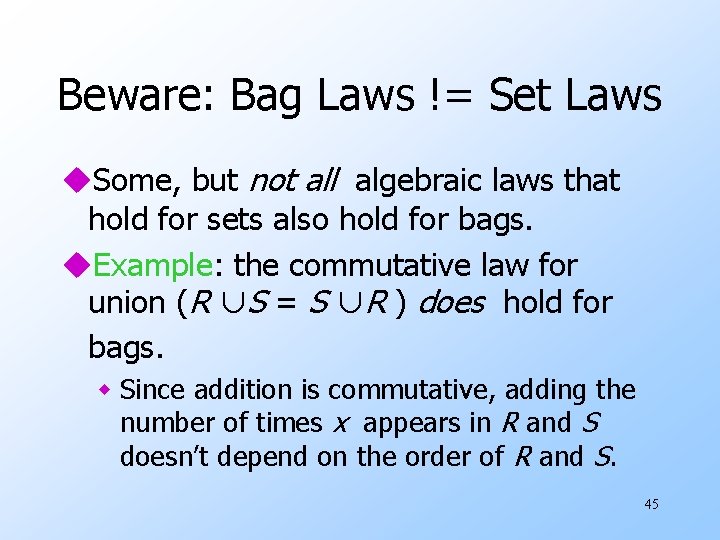 Beware: Bag Laws != Set Laws u. Some, but not all algebraic laws that