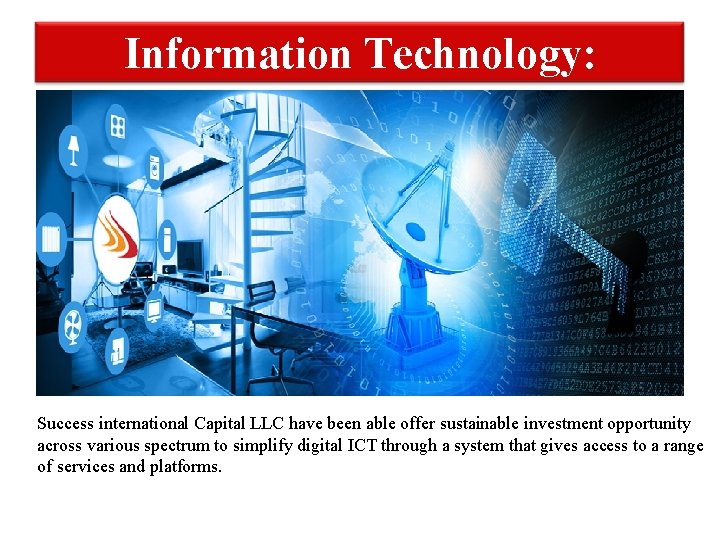 Information Technology: Success international Capital LLC have been able offer sustainable investment opportunity across