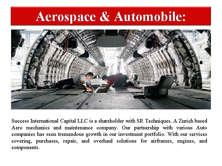 Aerospace & Automobile: Success International Capital LLC is a shareholder with SR Techniques. A