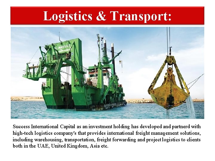 Logistics & Transport: Success International Capital as an investment holding has developed and partnerd