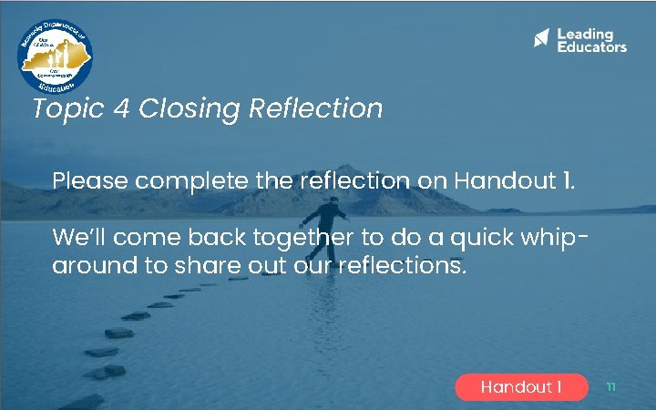 Topic 4 Closing Reflection Please complete the reflection on Handout 1. We’ll come back