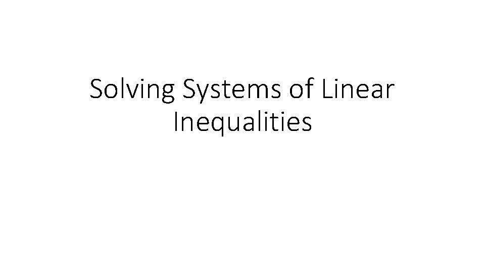 Solving Systems of Linear Inequalities 