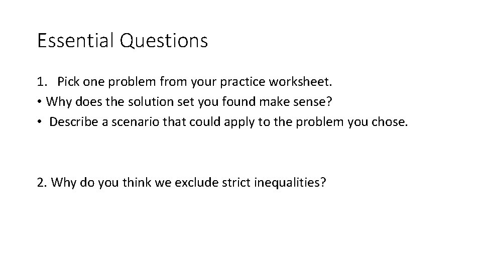 Essential Questions 1. Pick one problem from your practice worksheet. • Why does the