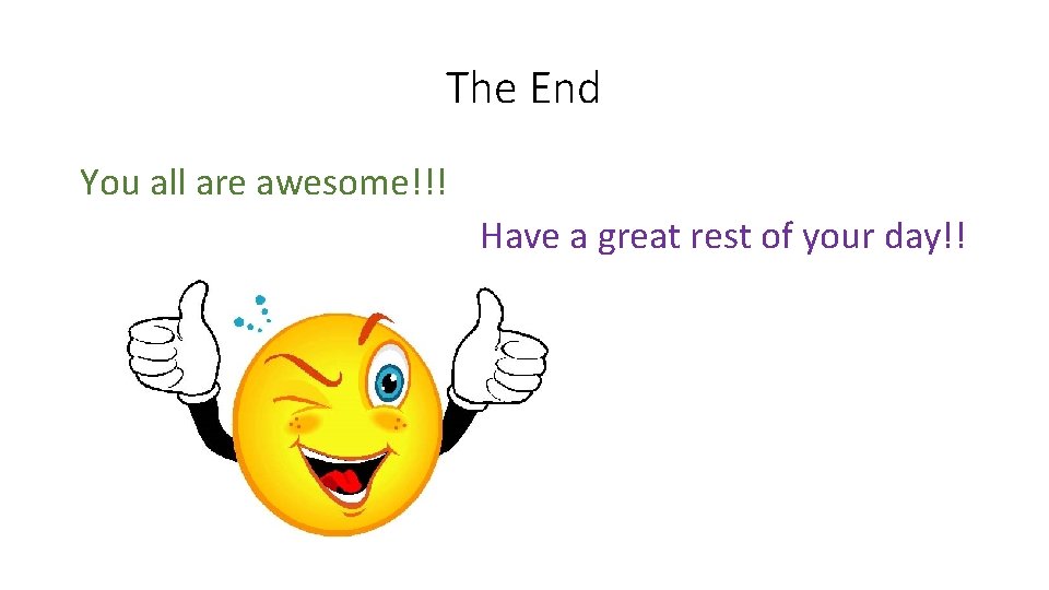 The End You all are awesome!!! Have a great rest of your day!! 
