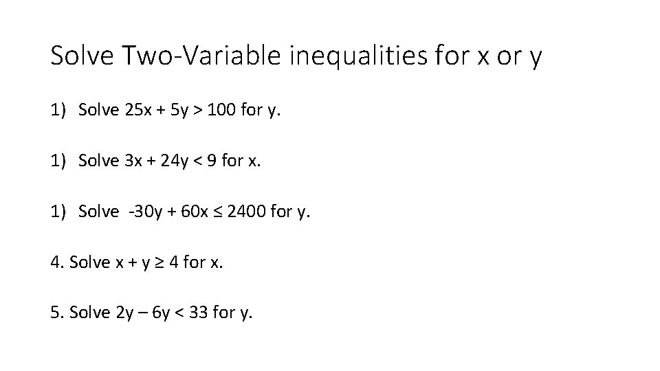 Solve Two-Variable inequalities for x or y 1) Solve 25 x + 5 y