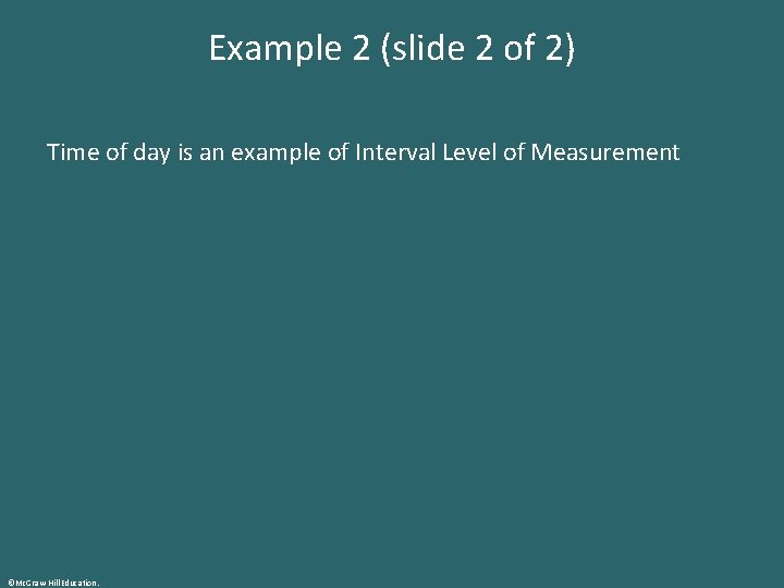 Example 2 (slide 2 of 2) Time of day is an example of Interval