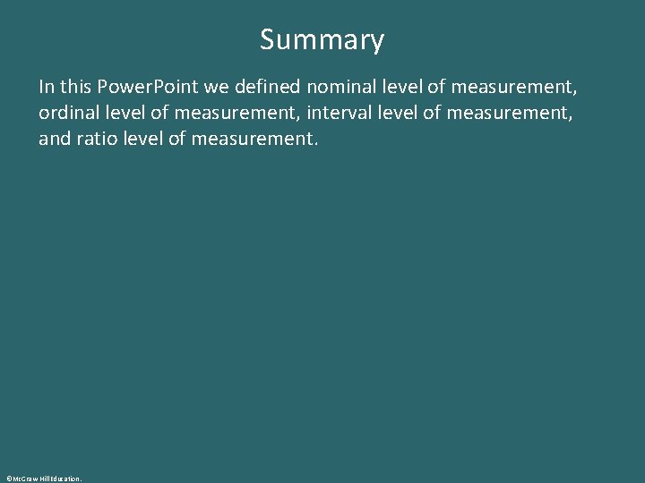 Summary In this Power. Point we defined nominal level of measurement, ordinal level of