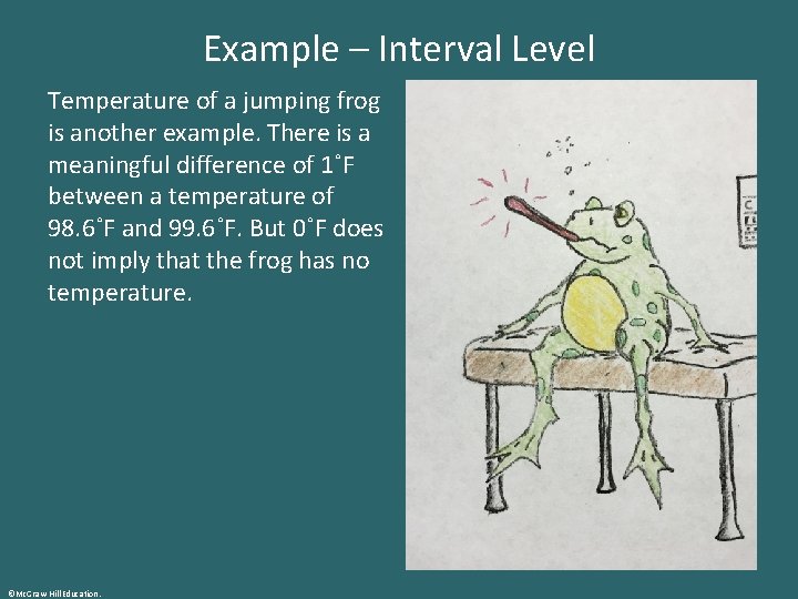 Example – Interval Level Temperature of a jumping frog is another example. There is