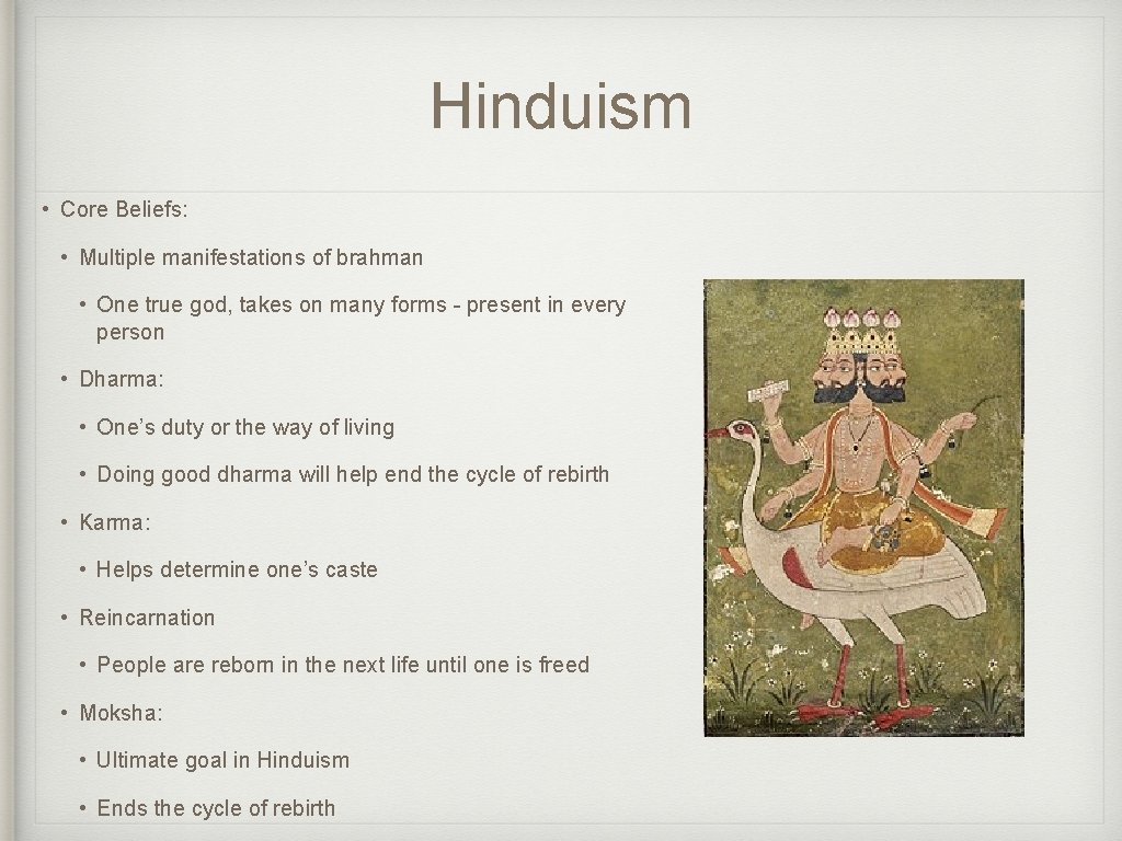 Hinduism • Core Beliefs: • Multiple manifestations of brahman • One true god, takes