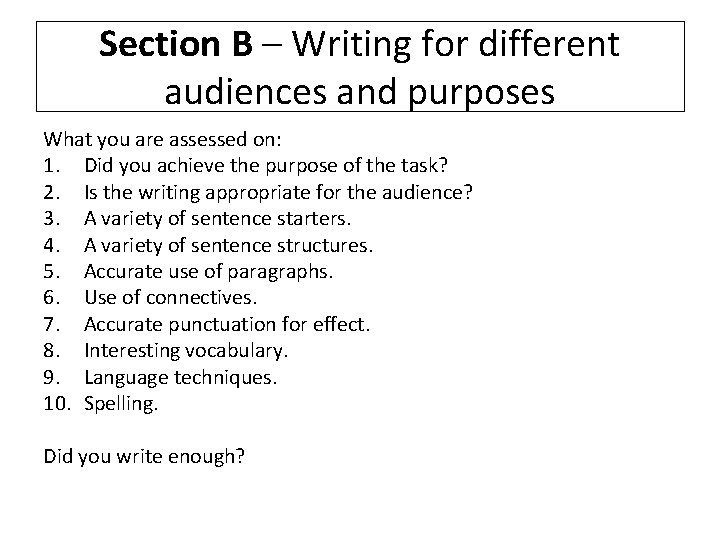 Section B – Writing for different audiences and purposes What you are assessed on: