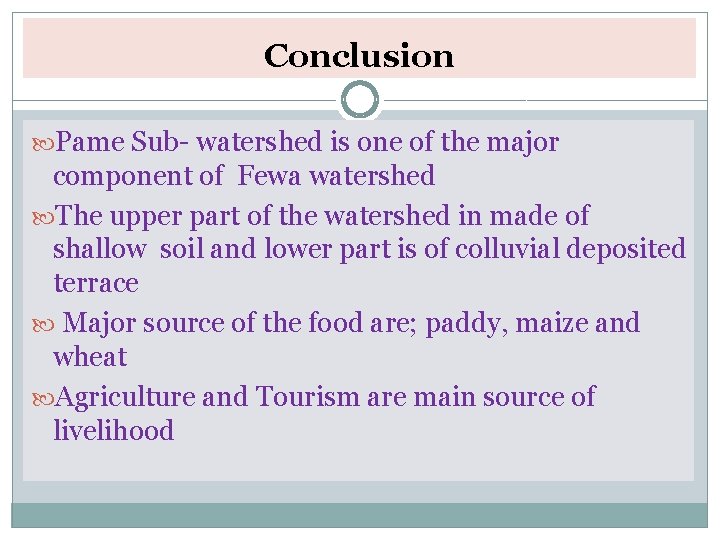 Conclusion Pame Sub- watershed is one of the major component of Fewa watershed The