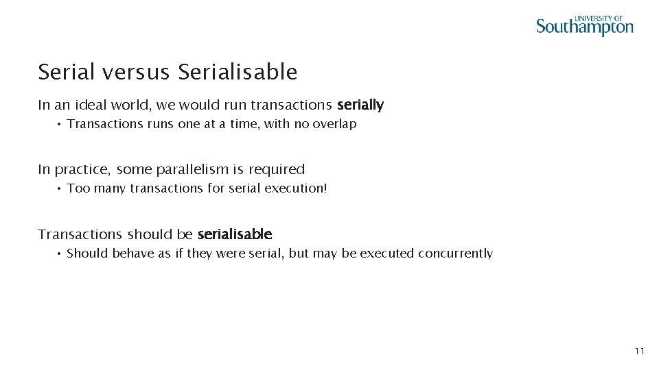 Serial versus Serialisable In an ideal world, we would run transactions serially • Transactions