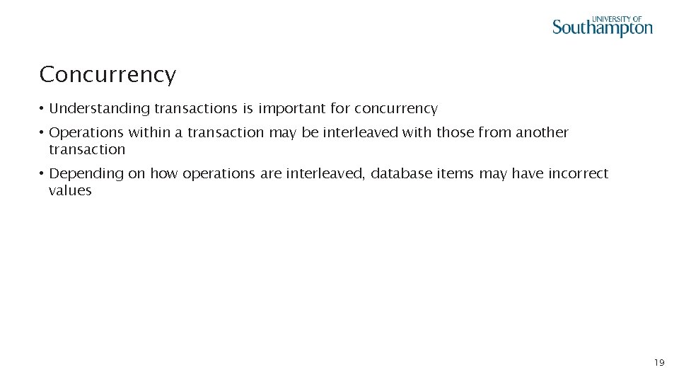 Concurrency • Understanding transactions is important for concurrency • Operations within a transaction may