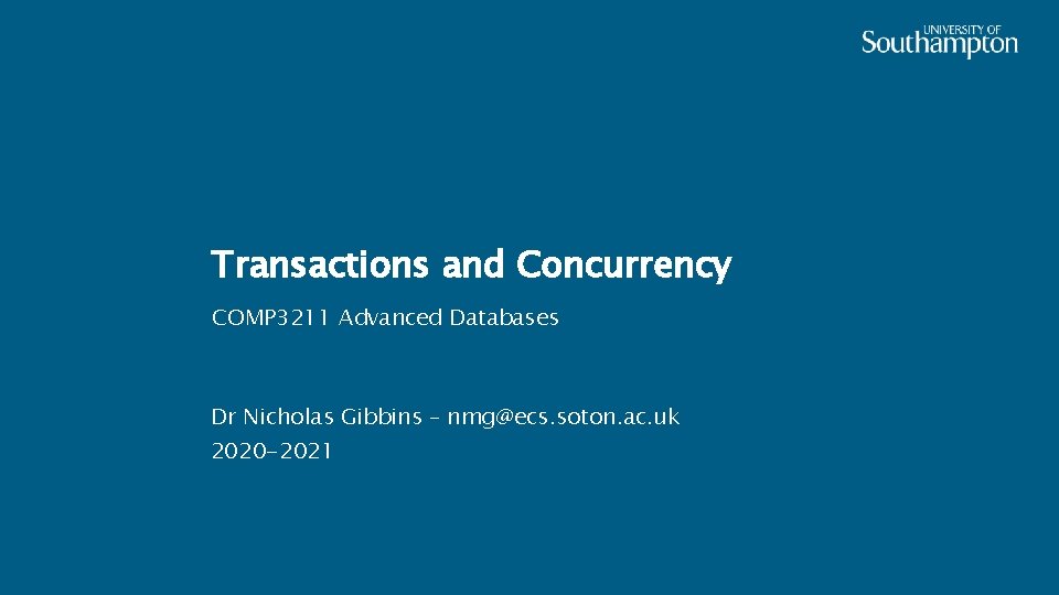 Transactions and Concurrency COMP 3211 Advanced Databases Dr Nicholas Gibbins – nmg@ecs. soton. ac.