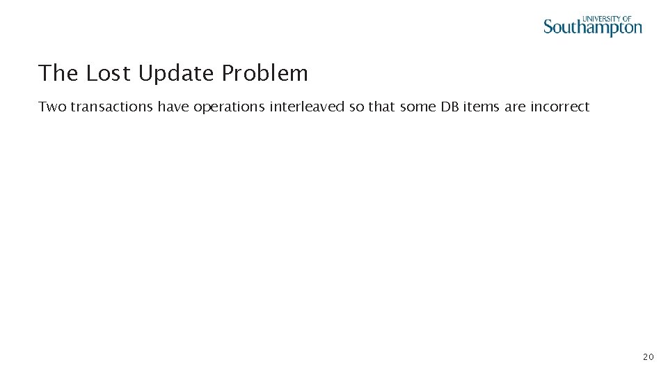 The Lost Update Problem Two transactions have operations interleaved so that some DB items