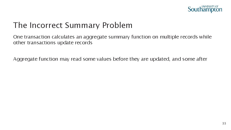 The Incorrect Summary Problem One transaction calculates an aggregate summary function on multiple records