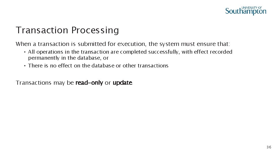 Transaction Processing When a transaction is submitted for execution, the system must ensure that:
