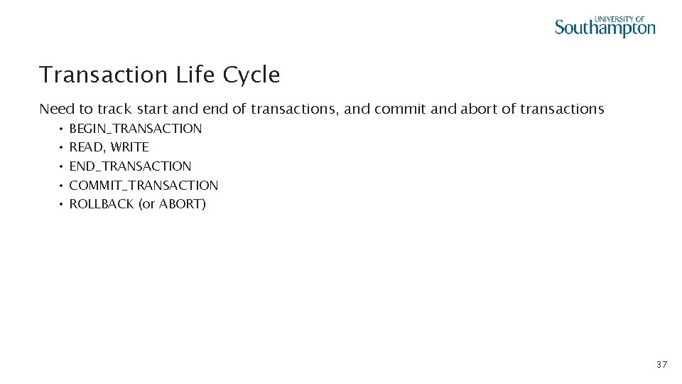 Transaction Life Cycle Need to track start and end of transactions, and commit and