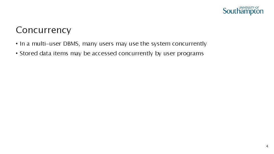 Concurrency • In a multi-user DBMS, many users may use the system concurrently •