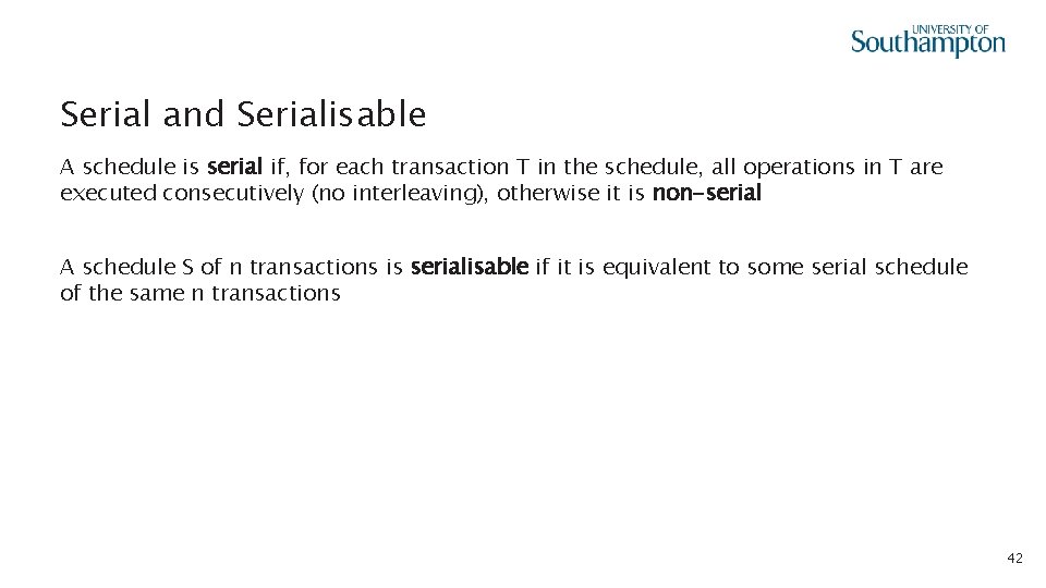 Serial and Serialisable A schedule is serial if, for each transaction T in the