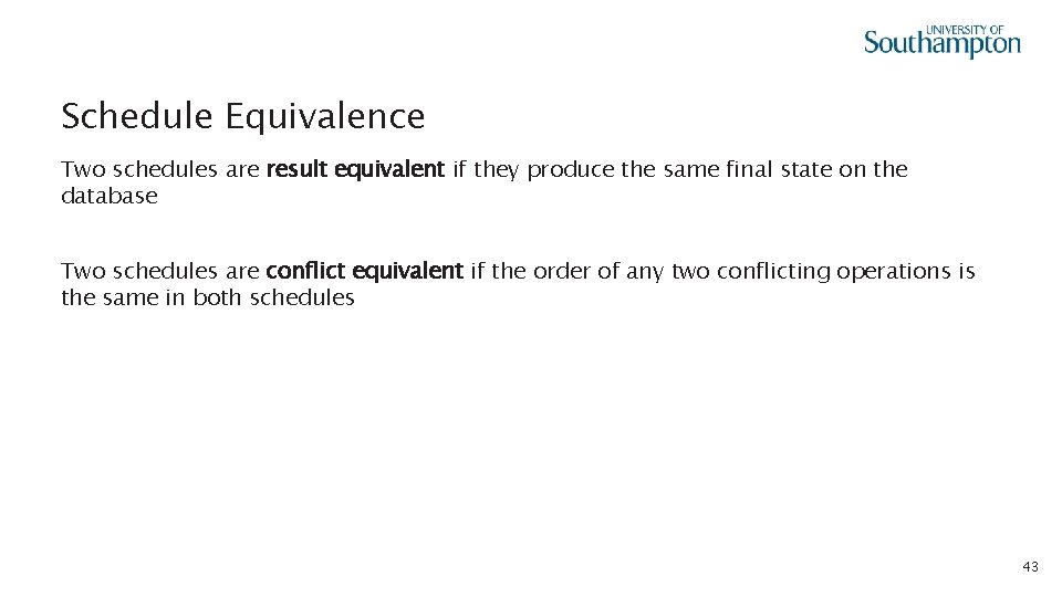 Schedule Equivalence Two schedules are result equivalent if they produce the same final state