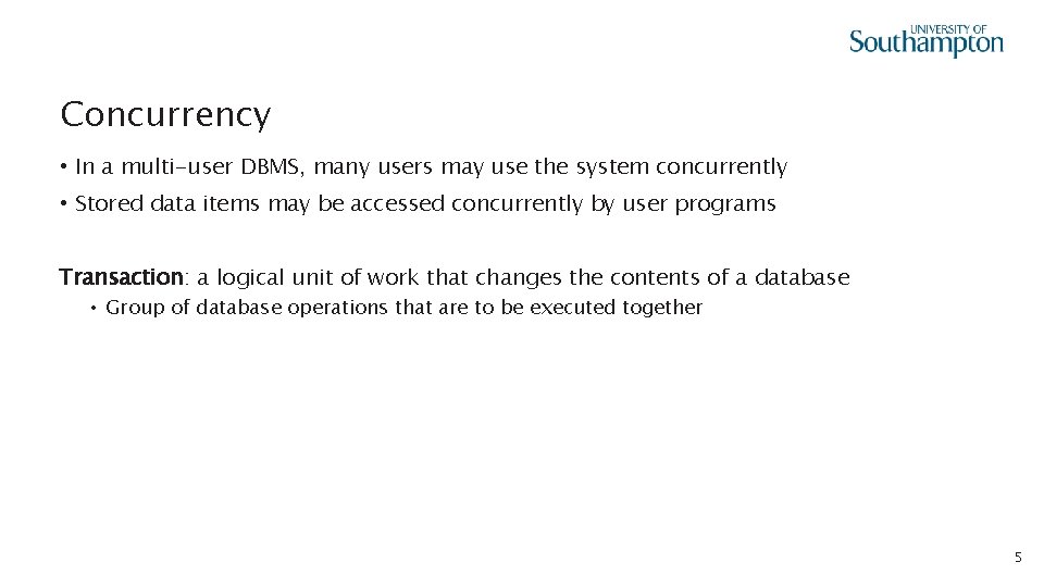 Concurrency • In a multi-user DBMS, many users may use the system concurrently •