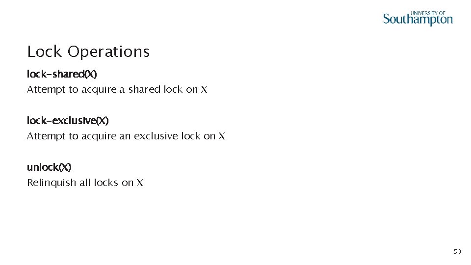 Lock Operations lock-shared(X) Attempt to acquire a shared lock on X lock-exclusive(X) Attempt to