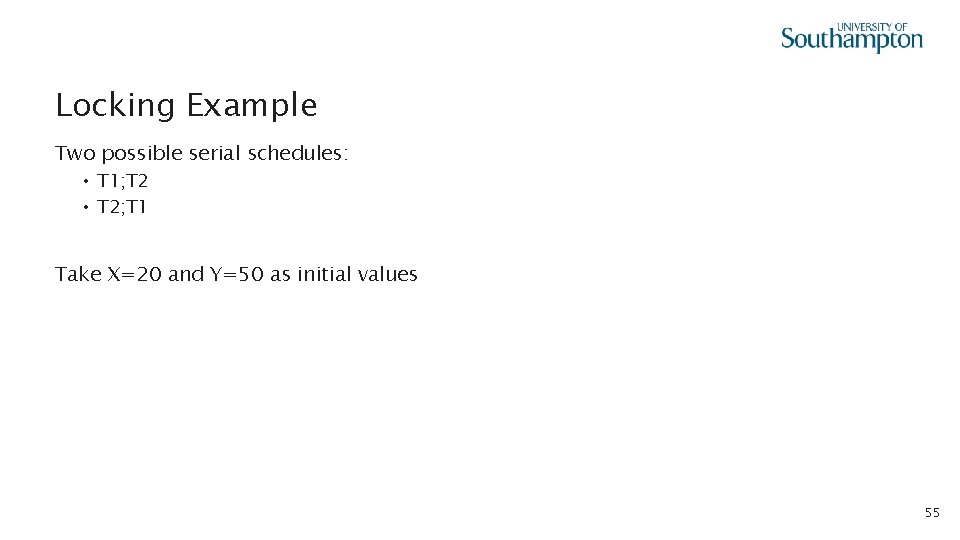 Locking Example Two possible serial schedules: • T 1; T 2 • T 2;