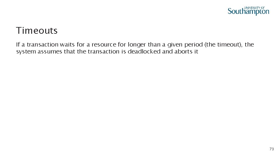 Timeouts If a transaction waits for a resource for longer than a given period