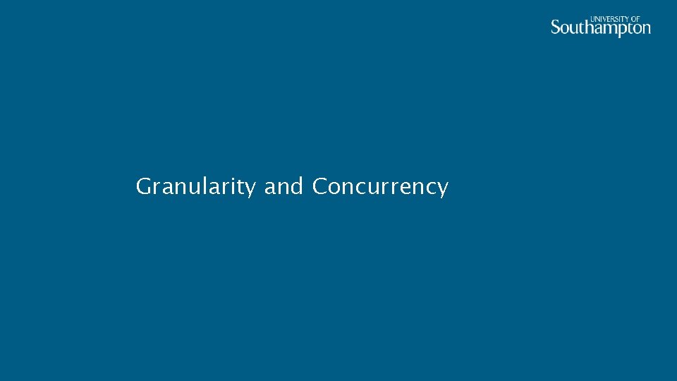 Granularity and Concurrency 