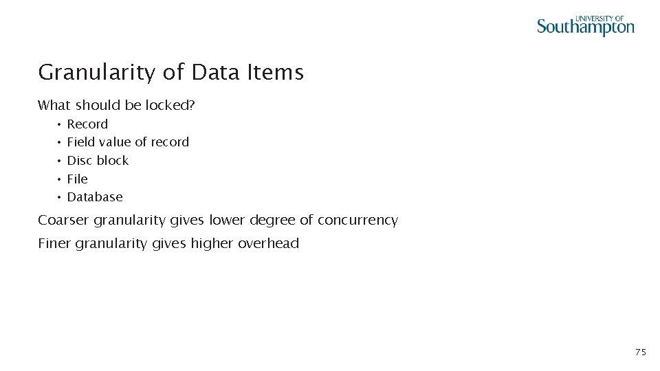 Granularity of Data Items What should be locked? • • • Record Field value