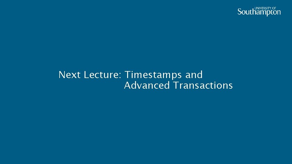 Next Lecture: Timestamps and Advanced Transactions 