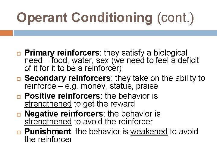 Operant Conditioning (cont. ) Primary reinforcers: they satisfy a biological need – food, water,