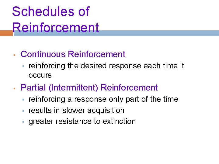 Schedules of Reinforcement § Continuous Reinforcement § § reinforcing the desired response each time