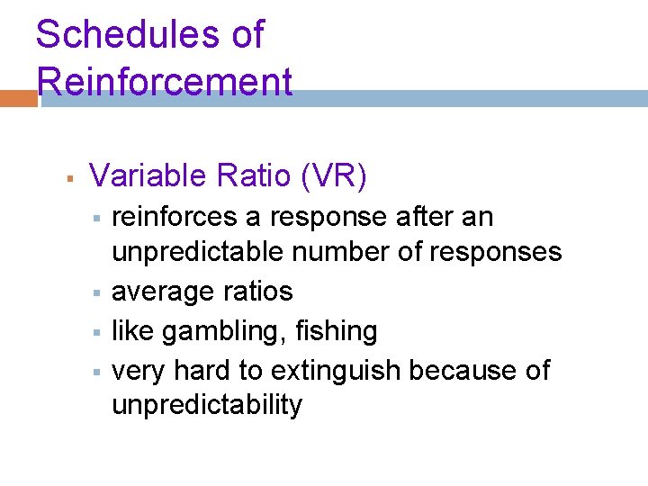 Schedules of Reinforcement § Variable Ratio (VR) § § reinforces a response after an