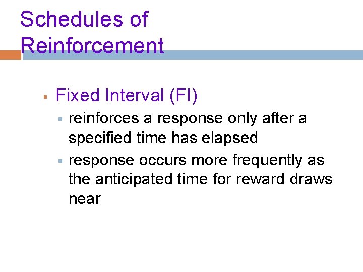 Schedules of Reinforcement § Fixed Interval (FI) § § reinforces a response only after