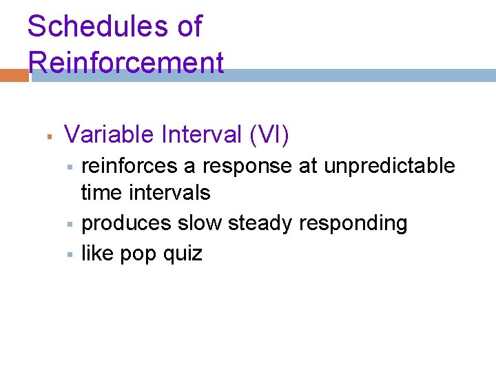Schedules of Reinforcement § Variable Interval (VI) § § § reinforces a response at