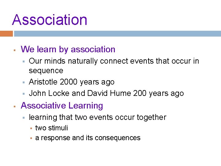 Association § We learn by association § § Our minds naturally connect events that