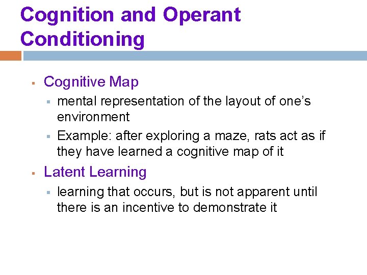 Cognition and Operant Conditioning § Cognitive Map § § § mental representation of the