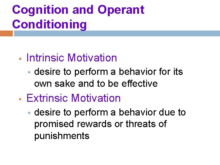 Cognition and Operant Conditioning § Intrinsic Motivation § § desire to perform a behavior