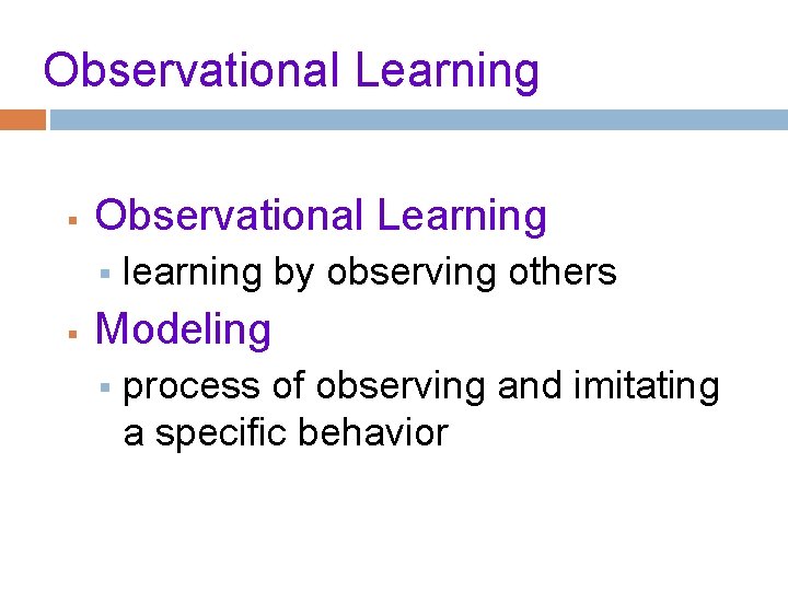 Observational Learning § § learning by observing others Modeling § process of observing and