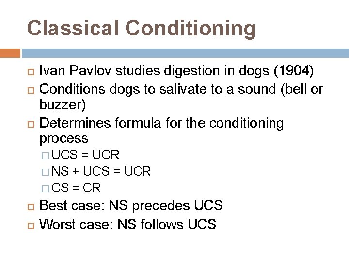 Classical Conditioning Ivan Pavlov studies digestion in dogs (1904) Conditions dogs to salivate to