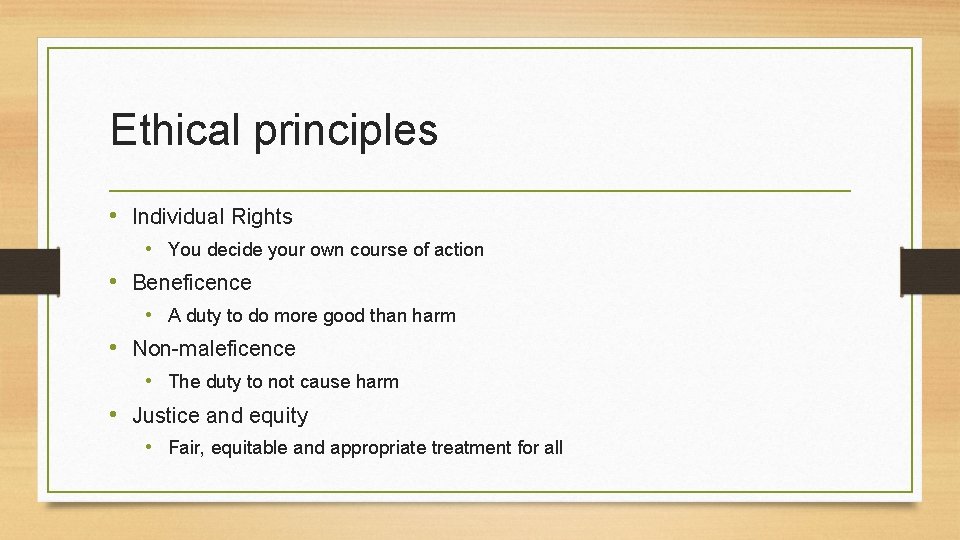 Ethical principles • Individual Rights • You decide your own course of action •