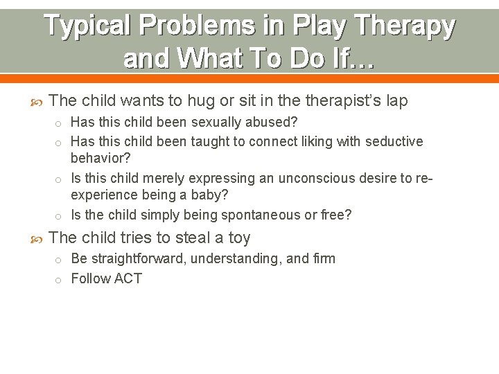 Typical Problems in Play Therapy and What To Do If… The child wants to