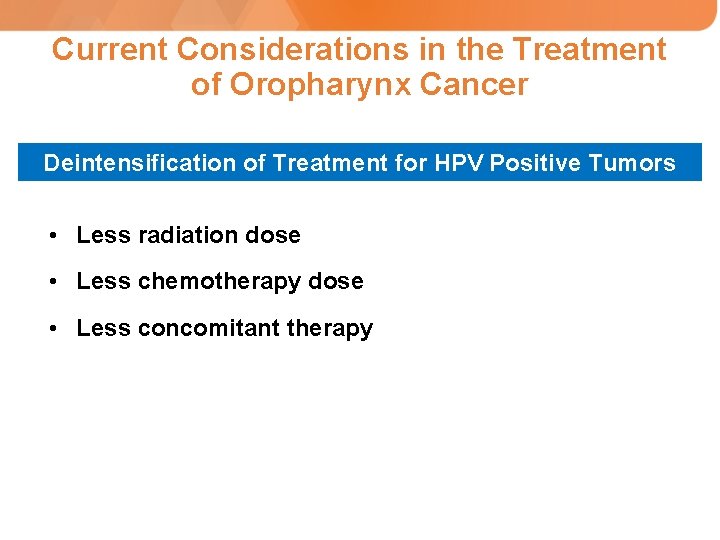 Current Considerations in the Treatment of Oropharynx Cancer Deintensification of Treatment for HPV Positive
