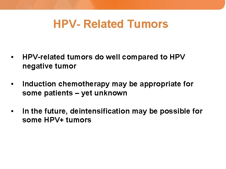 HPV- Related Tumors • HPV-related tumors do well compared to HPV negative tumor •
