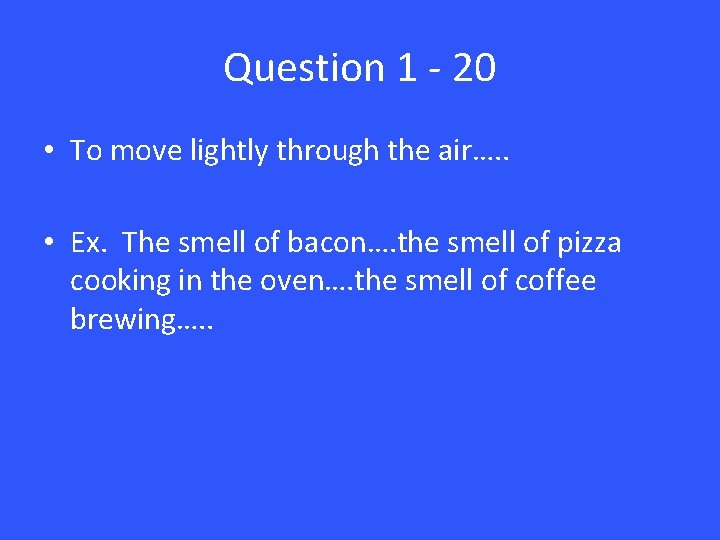 Question 1 - 20 • To move lightly through the air…. . • Ex.